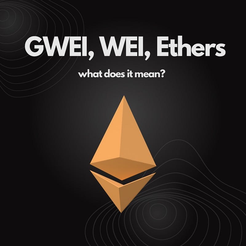 Gwei, wei, ethers — What does it mean?